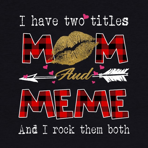 I Have Two Titles Mom And Meme And I Rock Them Both Leopard Lips Graphic Tees Shirt Lipstick Kiss  Mother's Day Gifts T-Shirt by Kelley Clothing